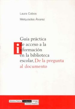 portada Guía Práctica de Acceso a la Información en la Biblioteca Escolar: De la Pregunta al Documento (Biblioteca Práctica) (in Spanish)