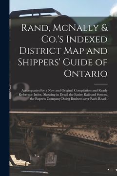 portada Rand, McNally & Co.'s Indexed District Map and Shippers' Guide of Ontario [microform]: Accompanied by a New and Original Compilation and Ready Referen (en Inglés)