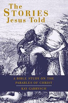 portada The Stories Jesus Told: A Bible Study on the Parables of Christ (en Inglés)