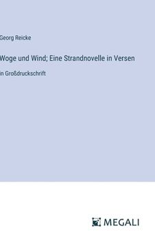portada Woge und Wind; Eine Strandnovelle in Versen: in Großdruckschrift (en Alemán)