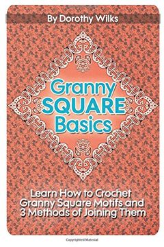portada Granny Square Basics: Learn How to Crochet Granny Square Motifs and 3 Methods of Joining Them