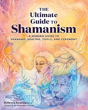 portada The Ultimate Guide to Shamanism: A Modern Guide to Shamanic Healing, Tools, and Ceremony (11) 