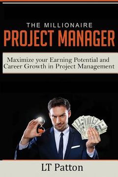 portada The Millionaire Project Manager: Maximize your Earning Potential and Career Growth in Project Management (en Inglés)