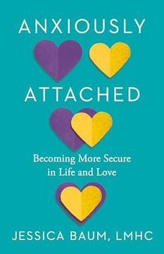 portada Anxiously Attached: Becoming More Secure in Life and Love (en Inglés)