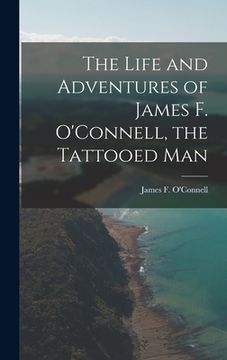 portada The Life and Adventures of James F. O'Connell, the Tattooed Man (en Inglés)