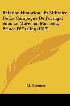 portada Relation Historique Et Militaire De La Campagne De Portugal Sous Le Marechal Massena, Prince D'Essling (1817) (in French)