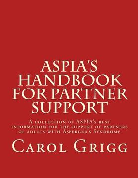 portada ASPIA's Handbook for Partner Support: A collection of ASPIA's best information for the support of partners of adults with Asperger's Syndrome (en Inglés)