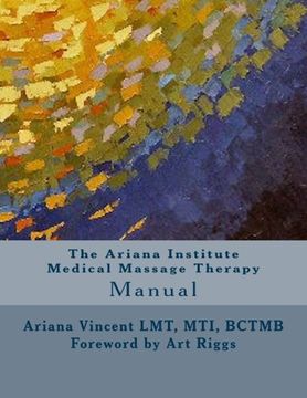 portada The Ariana Institute Medical Massage Therapy: Manual (The Ariana Institute Eight Massage Manual Series)