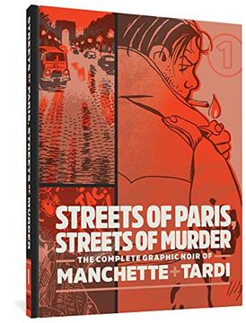 portada Streets of Paris, Streets of Murder: The Complete Graphic Noir of Manchette & Tardi Vol. 1 (en Inglés)