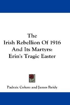 portada the irish rebellion of 1916 and its martyrs: erin's tragic easter (en Inglés)
