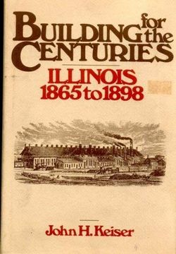 portada Building for the Centuries: Illinois, 1865-98 (The Sesquicentennial History of Illinois) (en Inglés)