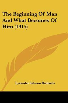 portada the beginning of man and what becomes of him (1915) (en Inglés)