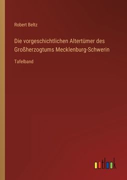 portada Die vorgeschichtlichen Altertümer des Großherzogtums Mecklenburg-Schwerin: Tafelband (en Alemán)