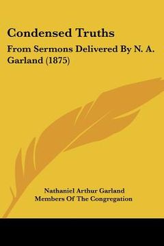 portada condensed truths: from sermons delivered by n. a. garland (1875) (in English)