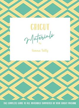 portada Cricut Materials: The Complete Guide to all Materials Supported by Your Cricut Machine 