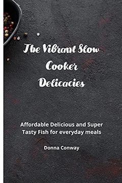 portada The Vibrant Slow Cooker Delicacies: Affordable Delicious and Super Tasty Fish for Everyday Meals 
