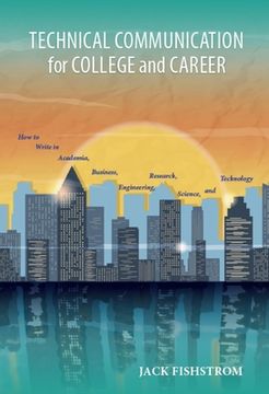 portada Technical Communication for College and Career: How to Write in Academia, Business, Engineering, Research, Science, and Technology (en Inglés)