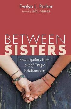 portada Between Sisters: Emancipatory Hope out of Tragic Relationships (en Inglés)