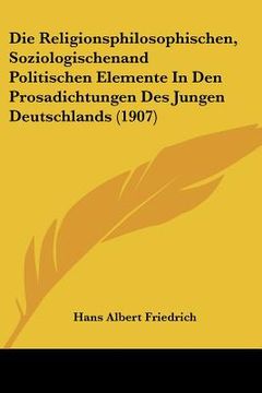 portada die religionsphilosophischen, soziologischenand politischen elemente in den prosadichtungen des jungen deutschlands (1907) (in English)