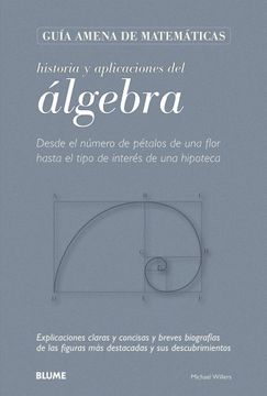 portada Historia Y Aplicaciones del Álgebra: Desde El Número de Pétalos de Una Flor Hasta El Tipo de Interés de Una Hipoteca (in Spanish)