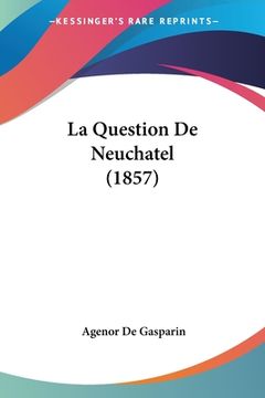 portada La Question De Neuchatel (1857) (en Francés)