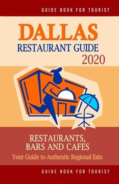 portada Dallas Restaurant Guide 2020: Best Rated Restaurants in Dallas, Texas - Top Restaurants, Special Places to Drink and Eat Good Food Around (Restauran (en Inglés)