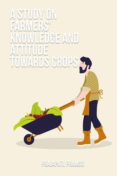 portada A Study on Farmers' Knowledge and Attitude Towards Crops (en Inglés)