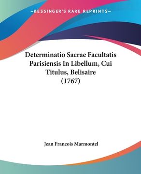 portada Determinatio Sacrae Facultatis Parisiensis In Libellum, Cui Titulus, Belisaire (1767) (en Francés)