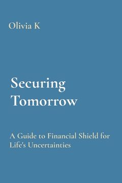 portada Securing Tomorrow: A Guide to Financial Shield for Life's Uncertainties (en Inglés)