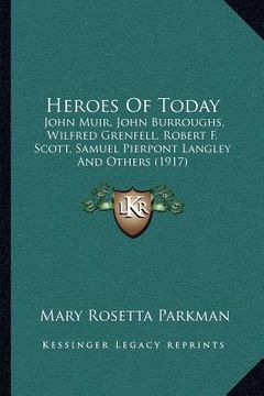portada heroes of today: john muir, john burroughs, wilfred grenfell, robert f. scott, samuel pierpont langley and others (1917) (en Inglés)