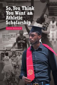 portada So, You Think You Want an Athletic Scholarship