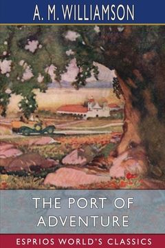 portada The Port of Adventure (Esprios Classics): and C. N. Williamson (in English)