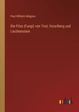 portada Die Pilze (Fungi) von Tirol, Vorarlberg und Liechtenstein (en Alemán)