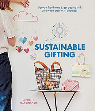 portada Sustainable Gifting: Upcycle, Hand-Make & get Creative With Zero-Waste Presents & Packages (en Inglés)