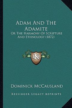 portada adam and the adamite: or the harmony of scripture and ethnology (1872) (en Inglés)