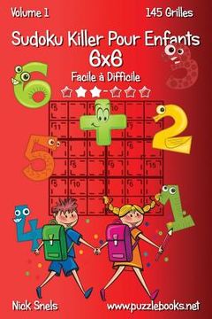 portada Sudoku Killer Pour Enfants 6x6 - Facile à Difficile - Volume 1 - 145 Grilles (in French)