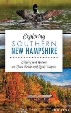 portada Exploring Southern New Hampshire: History and Nature on Back Roads and Quiet Waters (en Inglés)