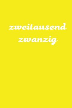 portada zweitausend zwanzig: Wochenplaner 2020 A5 Gelb (in German)