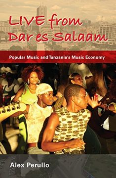portada Live From dar es Salaam: Popular Music and Tanzania's Music Economy (African Expressive Cultures) (en Inglés)
