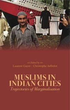 portada muslims in indian cities: trajectories of marginalisation. laurent gayer and christophe jaffrelot (eds) (en Inglés)