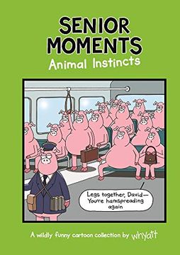 portada Senior Moments: Animal Instincts: A Timelessly Funny Cartoon Collection by Whyatt (en Inglés)