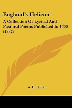 portada england's helicon: a collection of lyrical and pastoral poems published in 1600 (1887) (en Inglés)