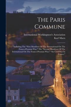 portada The Paris Commune: Including The "first Manifesto Of The International On The Franco-prussian War," The "second Manifesto Of The Internat