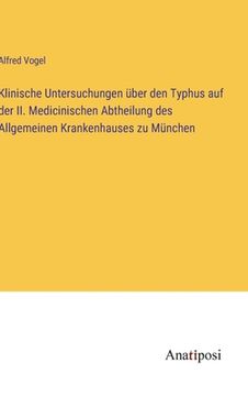 portada Klinische Untersuchungen über den Typhus auf der II. Medicinischen Abtheilung des Allgemeinen Krankenhauses zu München (in German)