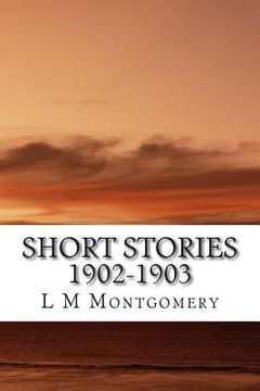 portada Short Stories 1902-1903: (L M Montgomery Classics Collection) (en Inglés)
