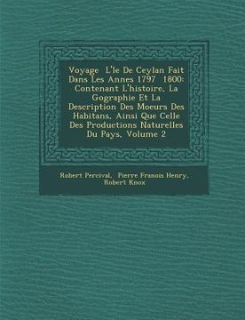 portada Voyage � L'�le De Ceylan Fait Dans Les Ann�es 1797 � 1800: Contenant L'histoire, La G�ographie Et La Description De (en Francés)
