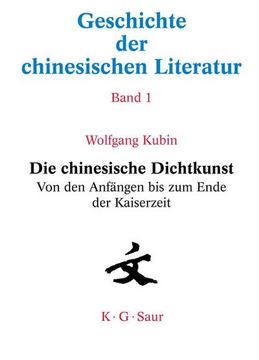 portada Die Chinesische Dichtkunst. Von den Anfängen bis zum Ende der Kaiserzeit (in German)