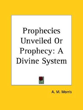 portada prophecies unveiled or prophecy: a divine system