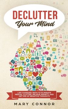 portada Declutter Your Mind: Life Changing Ways to Eliminate Mental Clutter, Relieve Anxiety, and Get Rid of Negative Thoughts Using Simple Declutt (en Inglés)