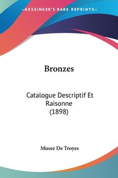 portada Bronzes: Catalogue Descriptif Et Raisonne (1898) (in French)